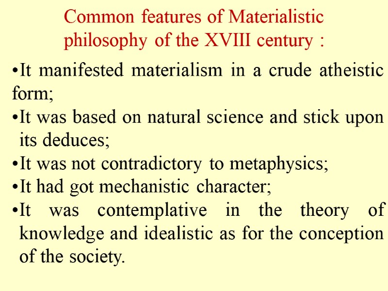 Common features of Materialistic philosophy of the XVIII century : It manifested materialism in